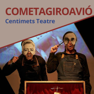 Cometagiroavio de Centimets Teatre | Xarxa Alcover presenta la nova selecció espectacles en llengua catalana
