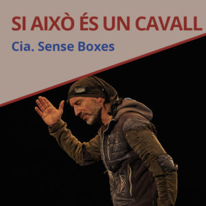 Si aixo es un cavall de Cia Sense Boxes | Xarxa Alcover presenta la nova selecció espectacles en llengua catalana