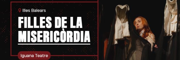 FILLES DE LA MISERICÒRDIA – Iguana Teatre
