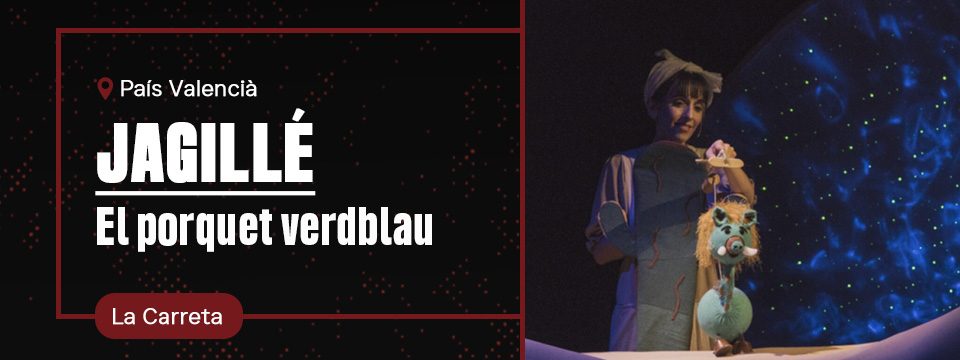 JAGILLÉ, EL PORQUET VERD BLAU – La Carreta Teatre