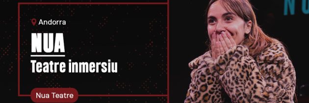 NUAº TEATRE IMMERSIU – NUA Teatre i Vania Produccions
