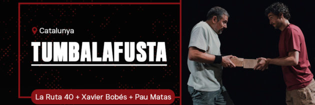 TUMBALAFUSTA – La Ruta 40 + Xavier Bobés + Pau Matas